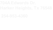 704A Edwards Dr. Harker Heights, Tx 76548   254-953-4360